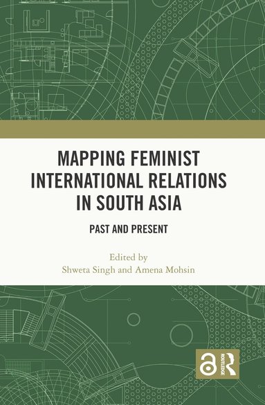 Shweta Singh, Amena Mohsin - Mapping Feminist International Relations in South Asia, Inbunden