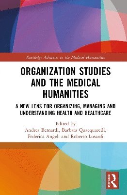 Andrea Bernardi, Barbara Quacquarelli, Federica Angeli, Roberto Lusardi - Organization Studies and the Medical Humanities, Inbunden