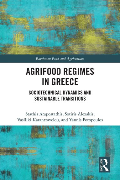 Stathis Arapostathis, Sotiris Alexakis, Vasiliki Karantzavelou, Yannis Fotopoulos - Agrifood Regimes in Greece, Inbunden