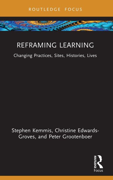 Stephen Kemmis, Christine Edwards-Groves, Peter Grootenboer - Reframing Learning, Häftad