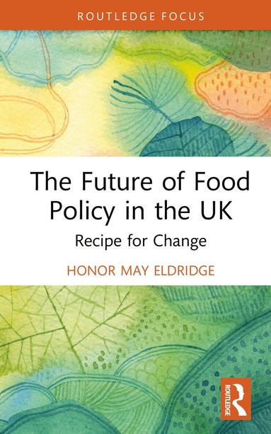Honor May Eldridge - Future of Food Policy in the UK, Inbunden