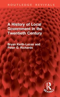 bokomslag A History of Local Government in the Twentieth Century