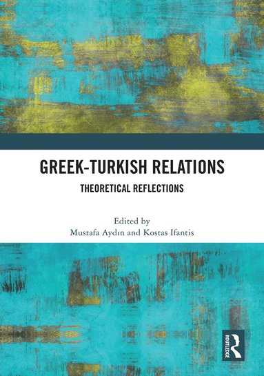 Mustafa Aydın, Kostas Ifantis - Greek-Turkish Relations, Inbunden