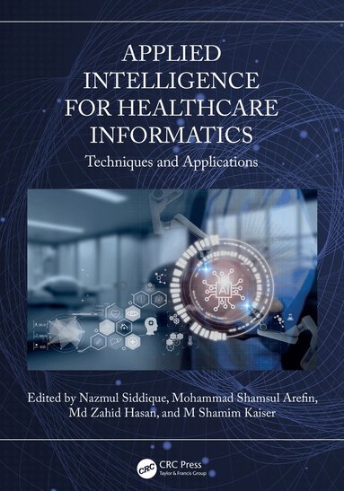 Nazmul Siddique, Mohammad Shamsul Arefin, Md Zahid Hasan, M Shamim Kaiser - Applied Intelligence for Healthcare Informatics, Inbunden