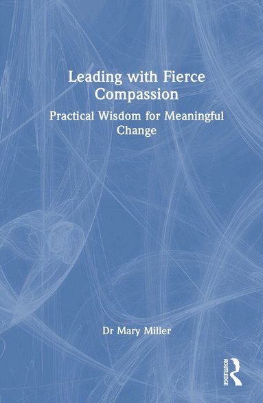 Mary Miller - Leading with Fierce Compassion, Inbunden