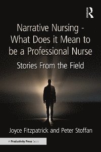 bokomslag Narrative Nursing - What Does it Mean to be a Professional Nurse