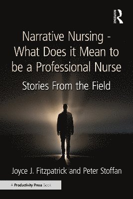 Joyce J. Fitzpatrick, Peter Stoffan, Joyce Fitzpatrick, Joyce Fitzpatrick, Peter Stoffan - Narrative Nursing - What Does it Mean to be a Professional Nurse, Häftad