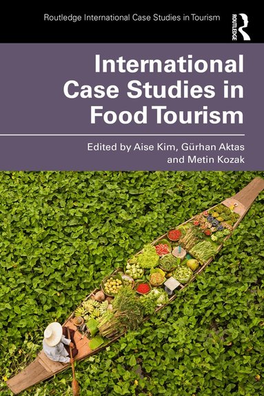Aise Kim, Gürhan Aktaş, Metin Kozak - International Case Studies in Food Tourism, Häftad