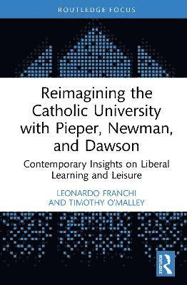 bokomslag Reimagining the Catholic University with Pieper, Newman, and Dawson
