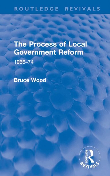 Bruce Wood - Process of Local Government Reform, Inbunden
