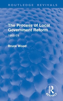 Bruce Wood - Process of Local Government Reform, Inbunden