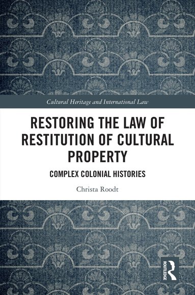 Christa Roodt - Restoring the Law of Restitution of Cultural Property, Häftad