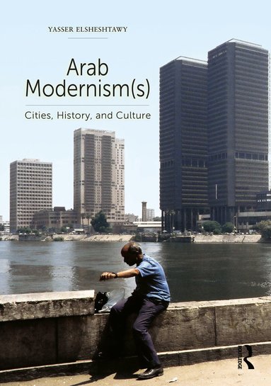 Yasser Elsheshtawy - Arab Modernism(s), Inbunden