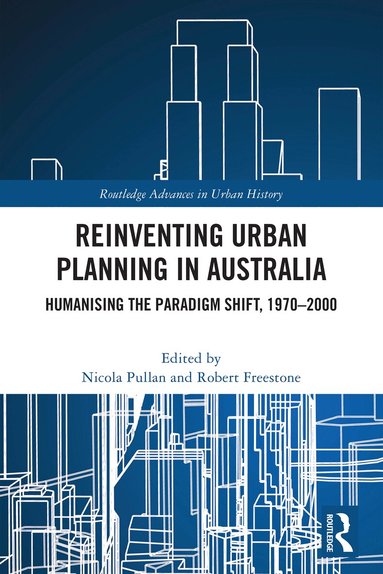 Nicola Pullan, Robert Freestone - Reinventing Urban Planning in Australia, Inbunden