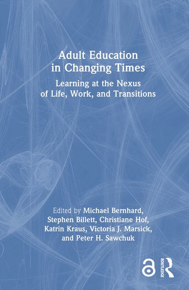 Michael Bernhard, Stephen Billett, Christiane Hof, Katrin Kraus, Victoria J. Marsick, Peter H. Sawchuk - Adult Education in Changing Times, Inbunden