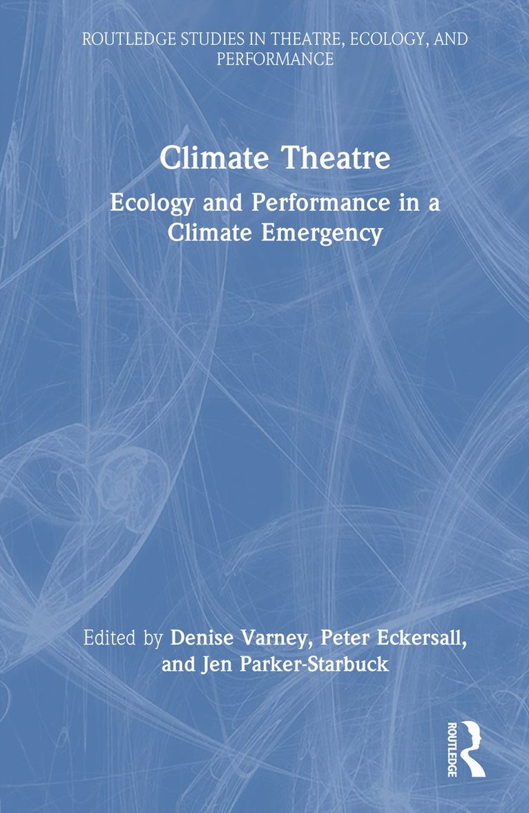 Denise Varney, Peter Eckersall, Jen Parker-Starbuck - Climate Theatre, Inbunden