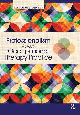 Elizabeth DeIuliis - Professionalism Across Occupational Therapy Practice, Inbunden. Tillgänglighet: Lägg i varukorg