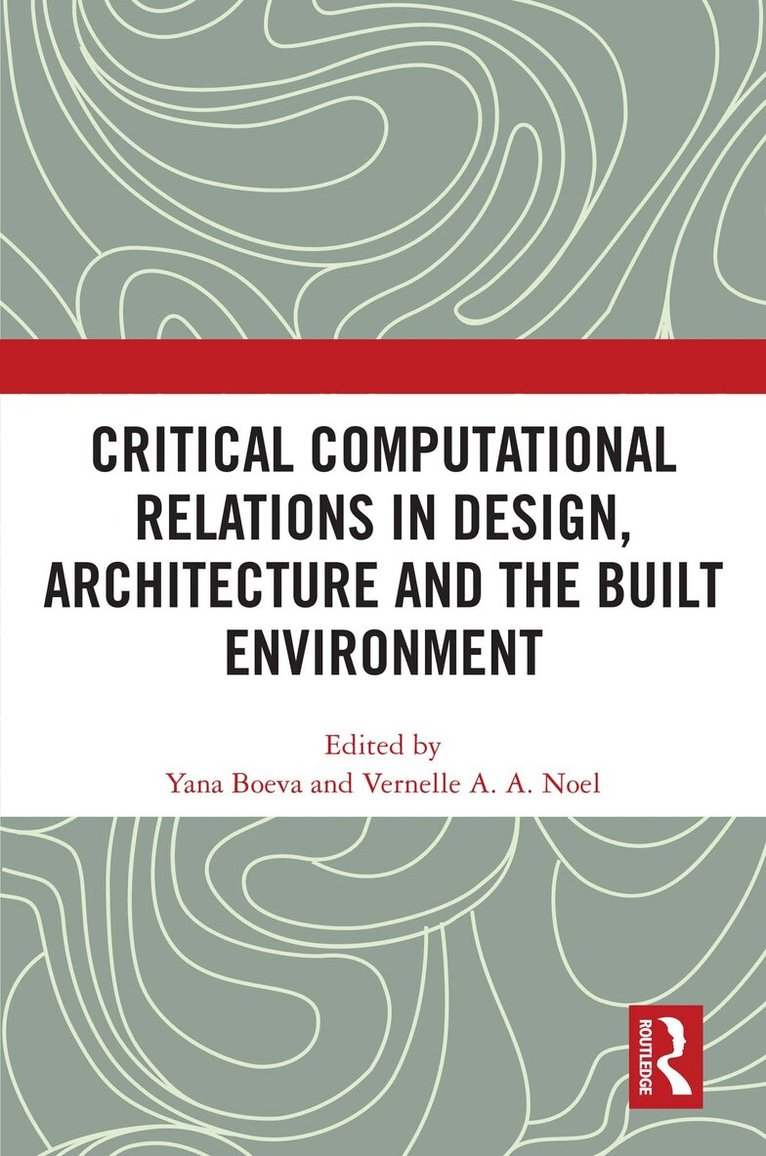 Yana Boeva, Vernelle A. A. Noel - Critical Computational Relations in Design, Architecture and the Built Environment, Häftad