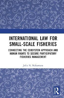 Julia N. Nakamura - International Law for Small-Scale Fisheries, Inbunden