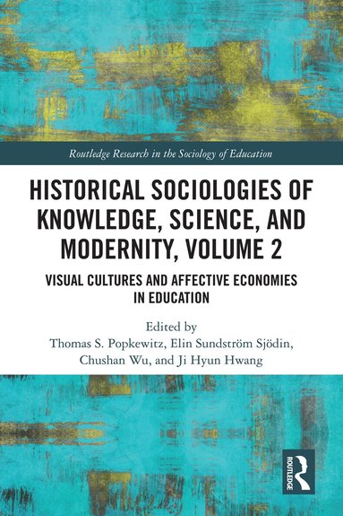 Thomas S. Popkewitz, Elin Sundström Sjödin, Chushan Wu, Ji Hyun Hwang - Historical Sociologies of Knowledge, Science, and Modernity, Volume 2, Inbunden