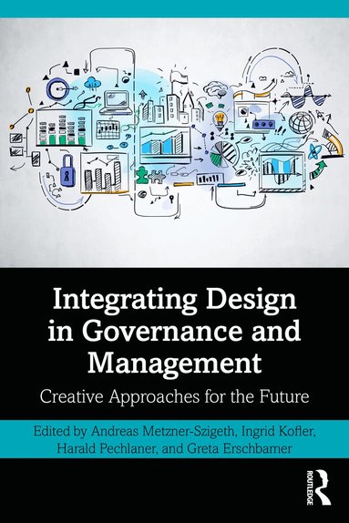 Andreas Metzner-Szigeth, Ingrid Kofler, Harald Pechlaner, Greta Erschbamer - Integrating Design in Governance and Management, Inbunden