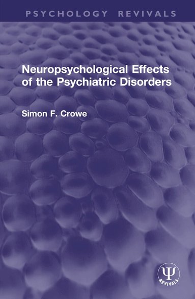 Simon F. Crowe - Neuropsychological Effects of the Psychiatric Disorders, Inbunden