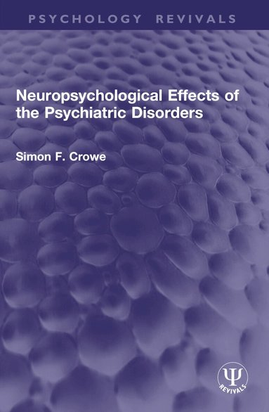 Simon F. Crowe - Neuropsychological Effects of the Psychiatric Disorders, Häftad