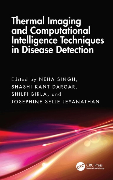 Neha Singh, Shashi Kant Dargar, Shilpi Birla, Josephine Selle Jeyanathan - Thermal Imaging and Computational Intelligence Techniques in Disease Detection, Inbunden
