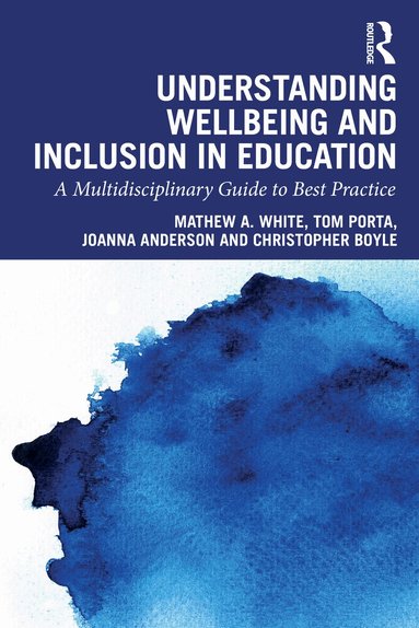Mathew A. White, Tom Porta, Joanna Anderson, Christopher Boyle - Understanding Wellbeing and Inclusion in Education, Häftad