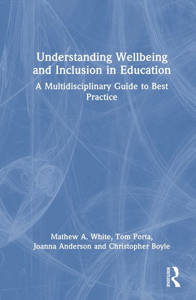 Mathew A. White, Tom Porta, Joanna Anderson, Christopher Boyle - Understanding Wellbeing and Inclusion in Education, Inbunden