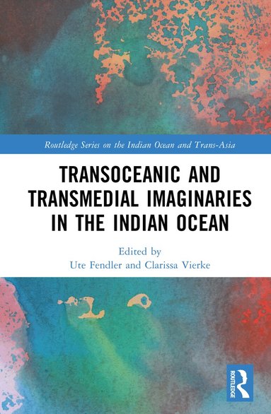 Ute Fendler, Clarissa Vierke - Transoceanic and Transmedial Imaginaries in the Indian Ocean, Inbunden