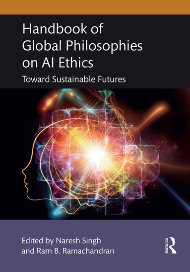 Naresh Singh, Ram B. Ramachandran - Handbook of Global Philosophies on AI Ethics, Inbunden