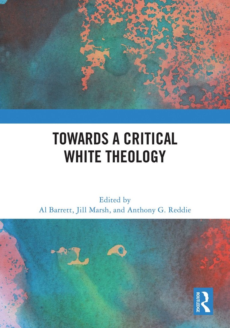 Al Barrett, Jill Marsh, Anthony G. Reddie - Towards a Critical White Theology, Inbunden