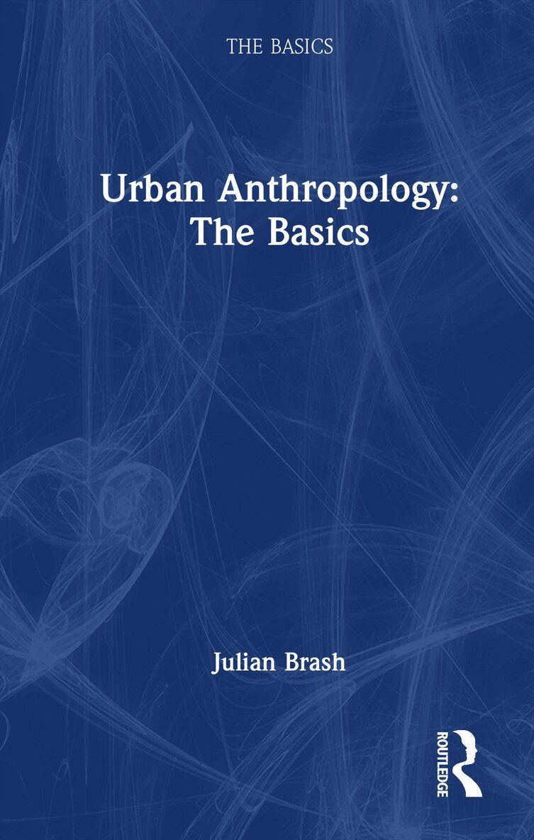 Urban Anthropology: The Basics