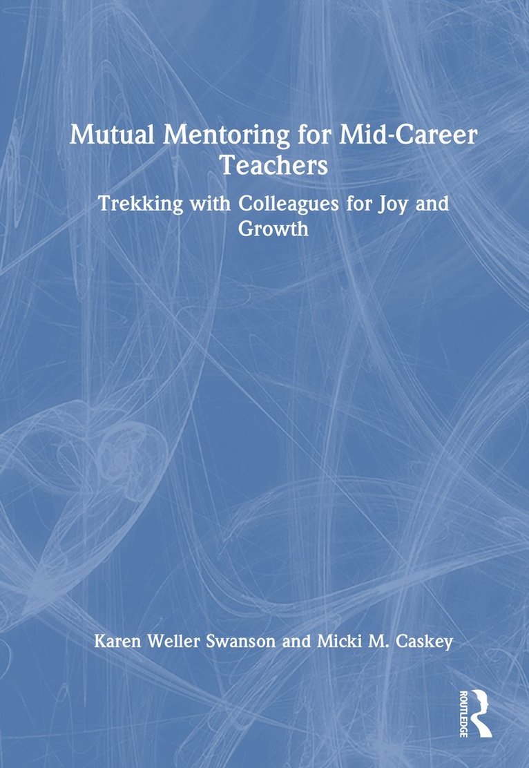 Karen Weller Swanson, Micki M. Caskey, USA) Caskey, Micki M. (Portland State University - Mutual Mentoring for Mid-Career Teachers, Inbunden