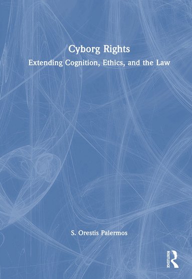 S. Orestis Palermos - Cyborg Rights, Inbunden
