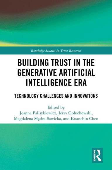 Joanna Paliszkiewicz, Jerzy Gołuchowski, Magdalena Mądra-Sawicka, Kuanchin Chen - Building Trust in the Generative Artificial Intelligence Era, Inbunden