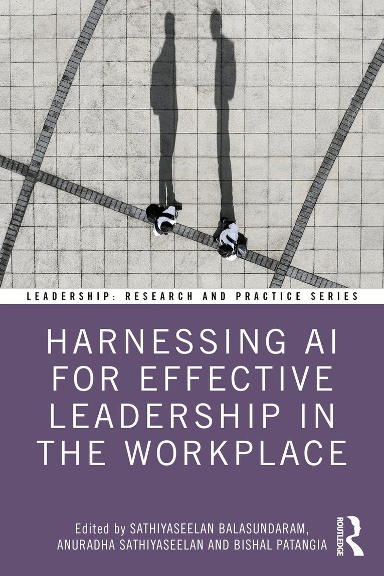 Sathiyaseelan Balasundaram, Anuradha Sathiyaseelan, Bishal Patangia - Harnessing AI for Effective Leadership in the Workplace, Häftad