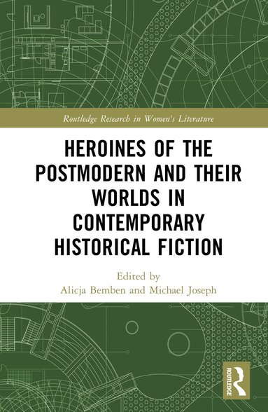 Alicja Bemben, Michael Joseph - Heroines of the Postmodern and their Worlds in Contemporary Historical Fiction, Inbunden