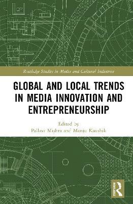 Pallavi Mishra, Manju Kaushik - Global and Local Trends in Media Innovation and Entrepreneurship, Inbunden