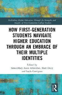 bokomslag How First-Generation Students Navigate Higher Education through An Embrace of Their Multiple Identities