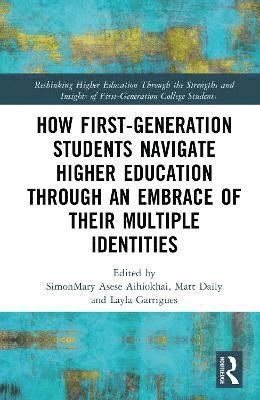 How First-Generation Students Navigate Higher Education through An Embrace of Their Multiple Identities 1