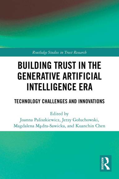 Joanna Paliszkiewicz, Jerzy Gołuchowski, Magdalena Mądra-Sawicka, Kuanchin Chen - Building Trust in the Generative Artificial Intelligence Era, Häftad