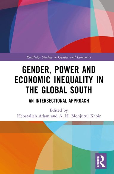 Hebatallah Adam, Abul Hasnat Monjurul Kabir - Gender, Power, and Economic Inequality in the Global South, Inbunden