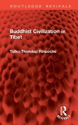 Tulku Thondup Rinpoche - Buddhist Civilization in Tibet, Inbunden