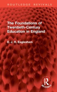 bokomslag The Foundations of Twentieth-Century Education in England