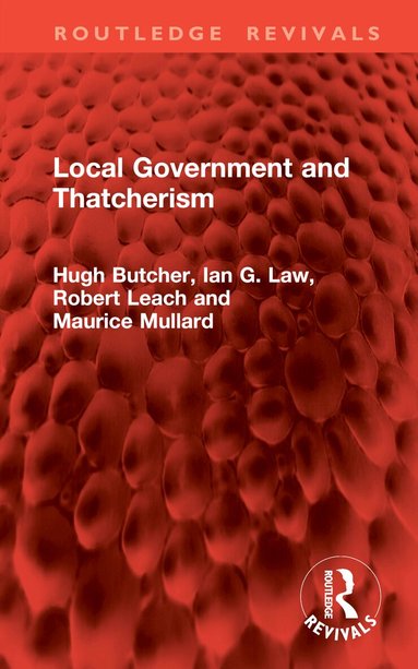 Hugh Butcher, Ian G. Law, Robert Leach, Maurice Mullard - Local Government and Thatcherism, Inbunden