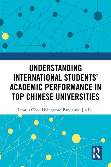 Lazarus Obed Livingstone Banda, Jin Liu - Understanding International Students’ Academic Performance in Top Chinese Universities, Inbunden