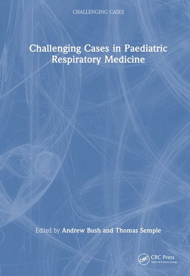 Andrew Bush, Thomas Semple - Challenging Cases in Paediatric Respiratory Medicine, Inbunden