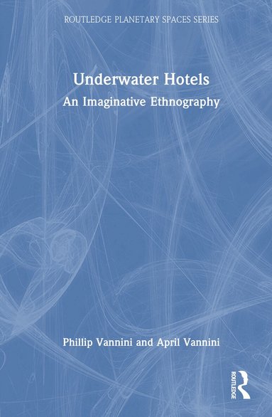 Phillip Vannini, April Vannini - Underwater Hotels, Inbunden